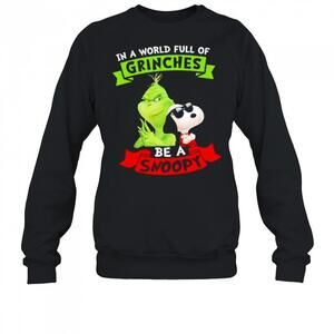 In A World Full Of Grinches Be A Snoopy Sweatshirt